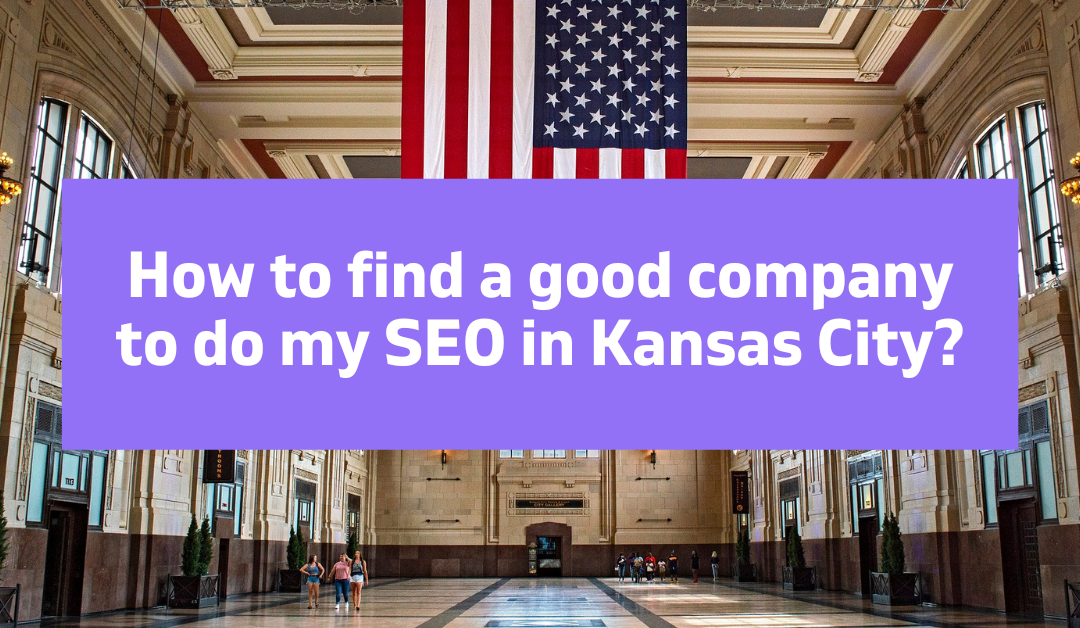 How to find a good company to do my SEO in Kansas City?